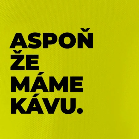 ASPOŇ ŽE MÁME KÁVU.