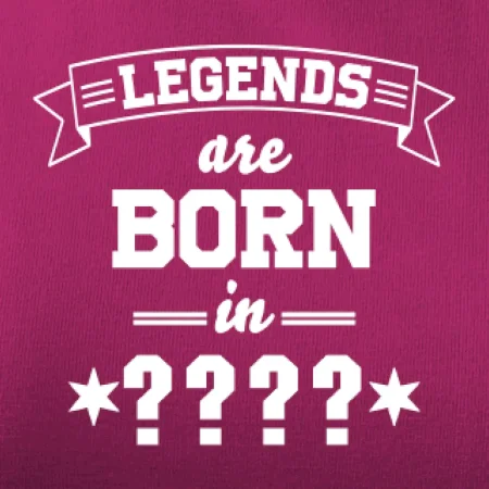 Legends are born in (tvůj měsíc narození)