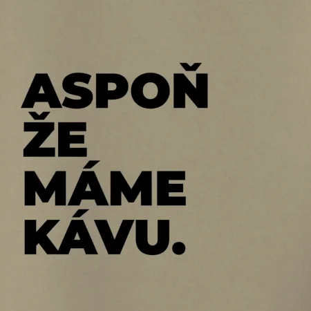 ASPOŇ ŽE MÁME KÁVU.