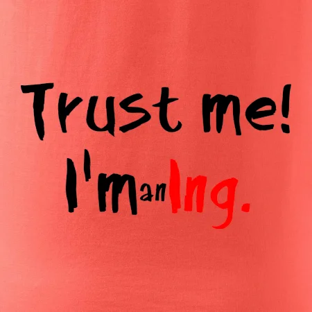 Trust me I´m an Ing. / Věř mi jsem Ing.