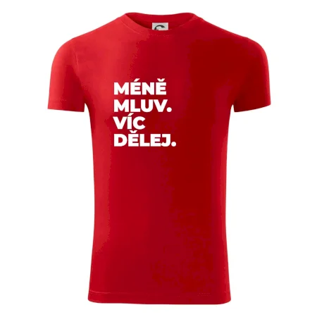 MÉNĚ MLUV. VÍC DĚLEJ.