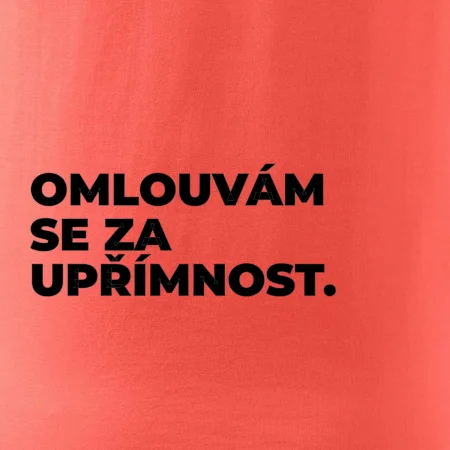 OMLOUVÁM SE ZA UPŘÍMNOST.