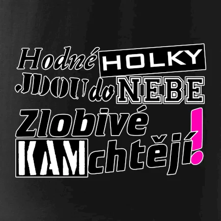 Hodné holky jdou do nebe, zlobivé kam chtějí!
