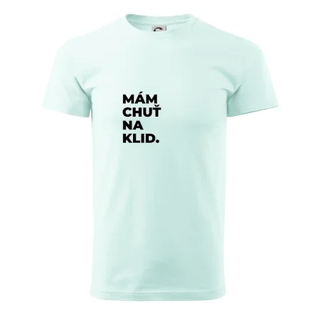 MÁM CHUŤ NA KLID.