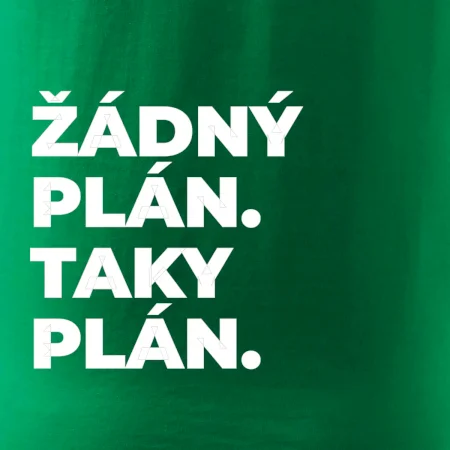 ŽÁDNÝ PLÁN. TAKY PLÁN.