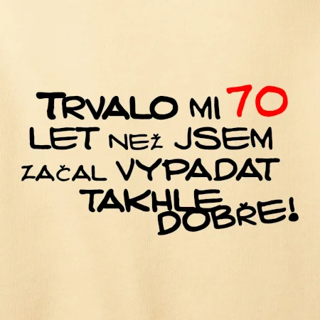 Trvalo mi 70 let než jsem začal vypadat takhle dobře