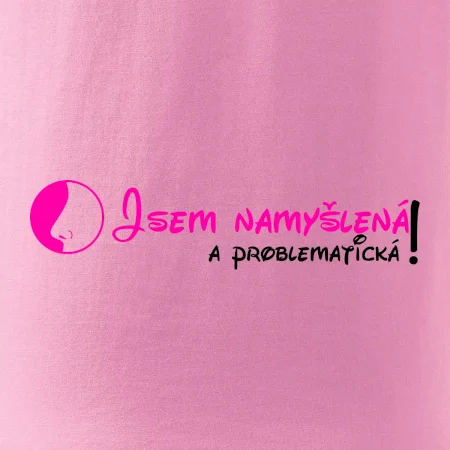 Jsem namyšlená a problematická!