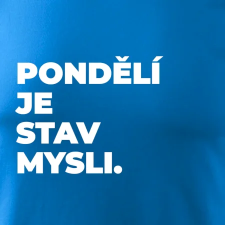 PONDĚLÍ JE STAV MYSLI.