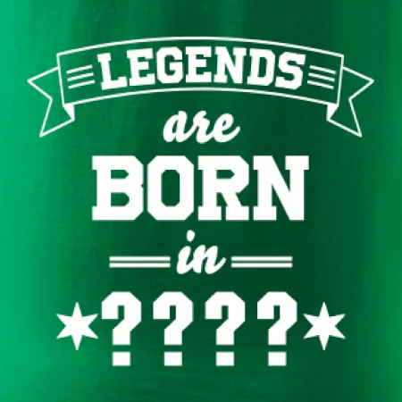 Legends are born in (tvůj měsíc narození)