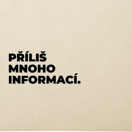 PŘÍLIŠ MNOHO INFORMACÍ.