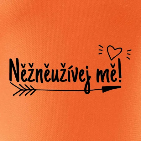 Něžněužívej mě!