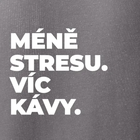 MÉNĚ STRESU.VÍC KÁVY.