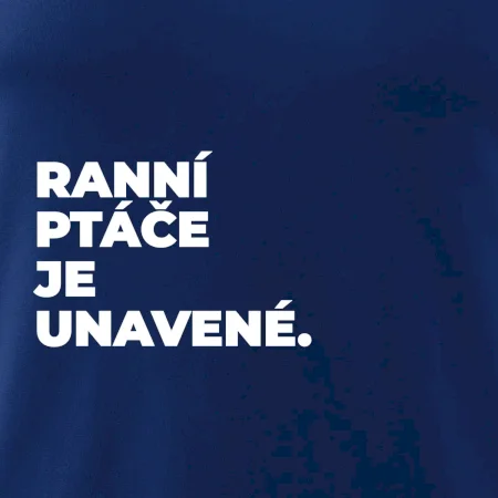 RANNÍ PTÁČE JE UNAVENÉ.