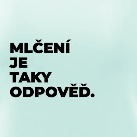 MLČENÍ JE TAKY ODPOVĚĎ.