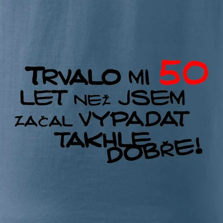 Trvalo mi 50 let než jsem začal vypadat takhle dobře