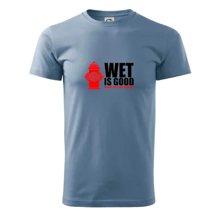 Wet is good