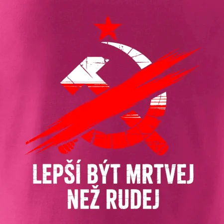 LEPŠÍ BÝT MRTVEJ NEŽ RUDEJ