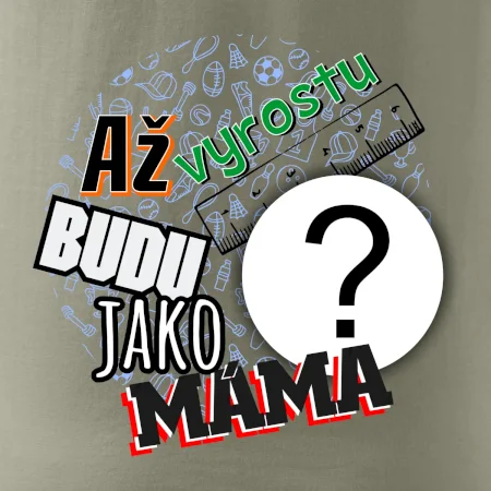 Až vyrostu budu jako máma - vlastní motiv