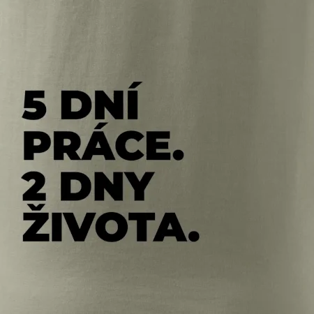 5 DNÍ PRÁCE.  2 DNY ŽIVOTA.