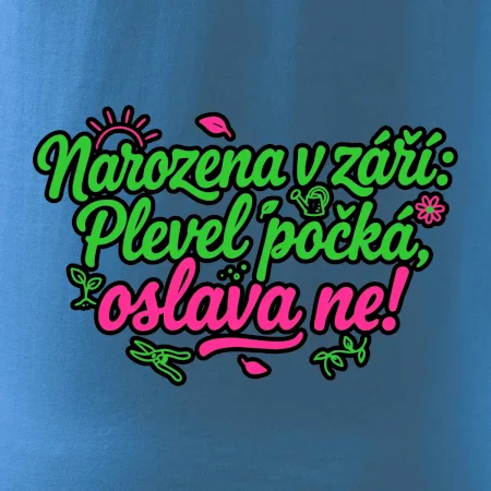 Narozena v září -  Plevel počká, oslava ne!