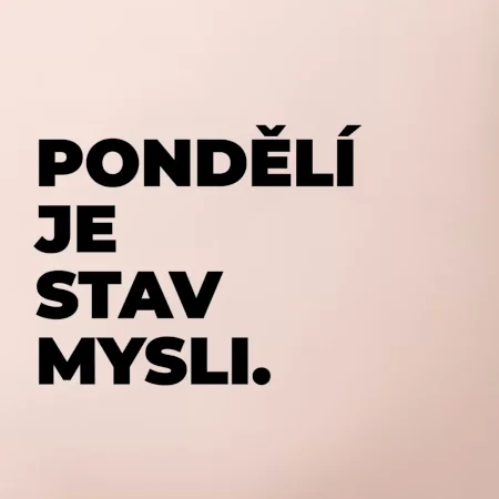 PONDĚLÍ JE STAV MYSLI.