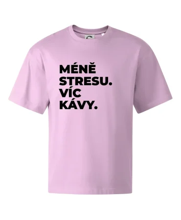 MÉNĚ STRESU.VÍC KÁVY.
