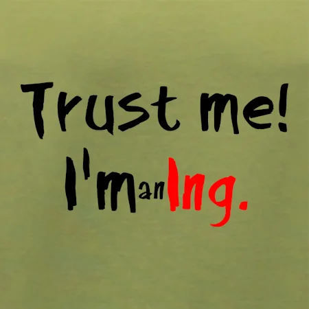 Trust me I´m an Ing. / Věř mi jsem Ing.