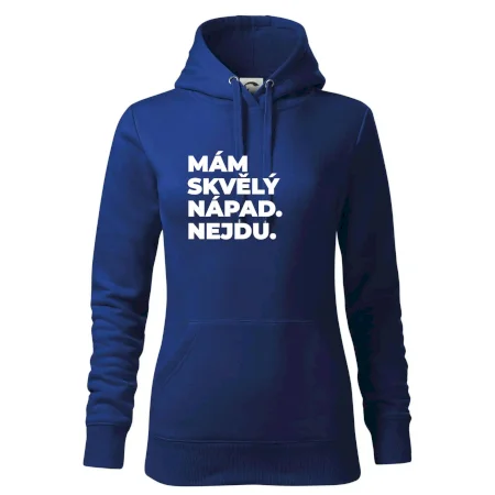 MÁM SKVĚLÝ NÁPAD. NEJDU.