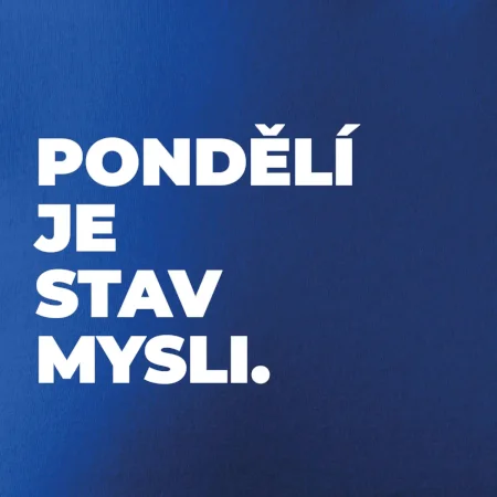 PONDĚLÍ JE STAV MYSLI.