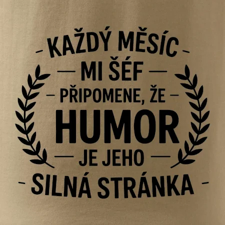 Každý měsíc mi šéf připomene, že humor je jeho silná stránka černě