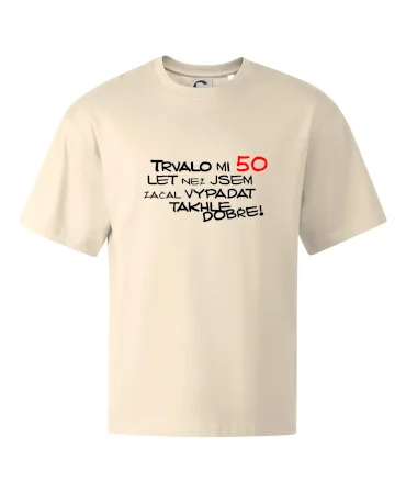 Trvalo mi 50 let než jsem začal vypadat takhle dobře
