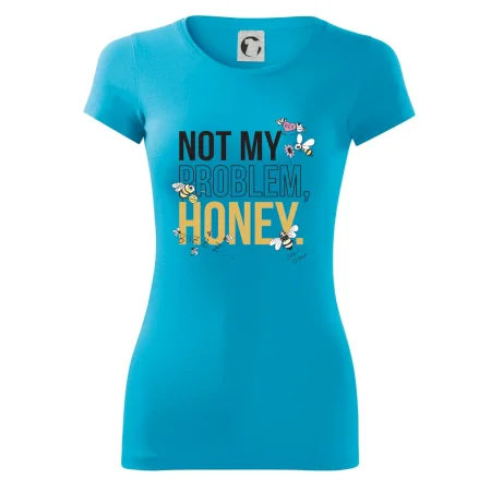 Not my problem, honey