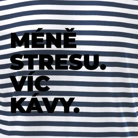 MÉNĚ STRESU.VÍC KÁVY.