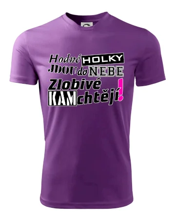 Hodné holky jdou do nebe, zlobivé kam chtějí!
