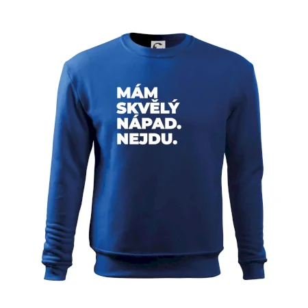 MÁM SKVĚLÝ NÁPAD. NEJDU.