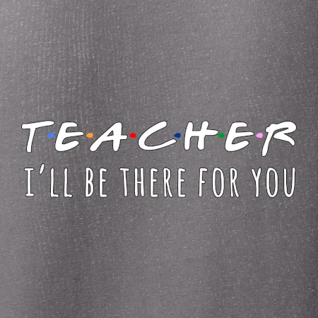 Teacher i'll be there for you