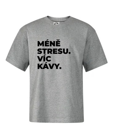 MÉNĚ STRESU.VÍC KÁVY.