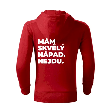 MÁM SKVĚLÝ NÁPAD. NEJDU.