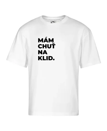 MÁM CHUŤ NA KLID.