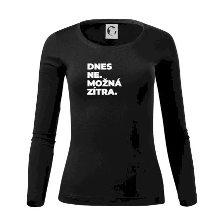 DNES NE. MOŽNÁ ZÍTRA.