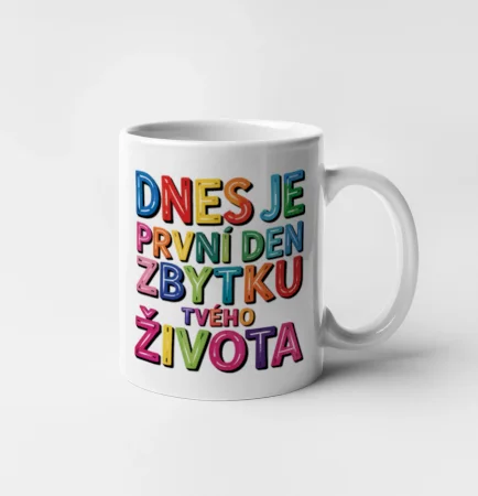 Dnes je první den zbytku tvého života