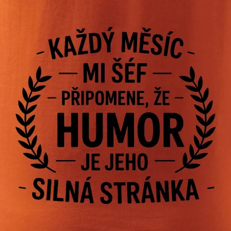 Každý měsíc mi šéf připomene, že humor je jeho silná stránka černě