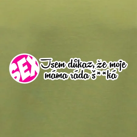 jsem důkaz toho, že moje máma ráda šuká