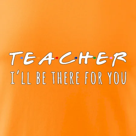 Teacher i'll be there for you