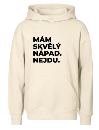 MÁM SKVĚLÝ NÁPAD. NEJDU.