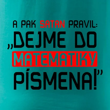 A pak satan pravil dejme do matematiky písmena