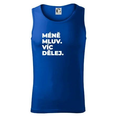 MÉNĚ MLUV. VÍC DĚLEJ.