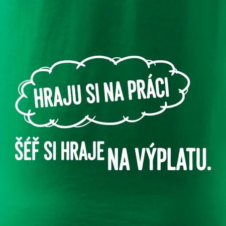 HRAJU SI NA PRÁCI, ŠÉF SI HRAJE NA VÝPLATU