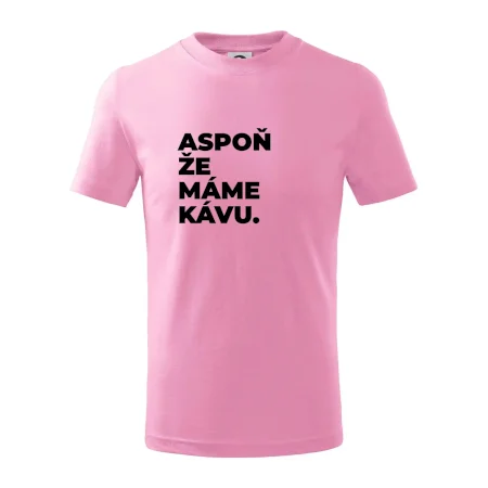 ASPOŇ ŽE MÁME KÁVU.