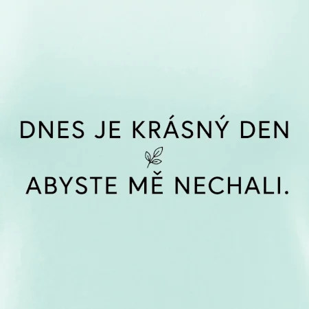 Dnes je krásný den abyste mě nechali